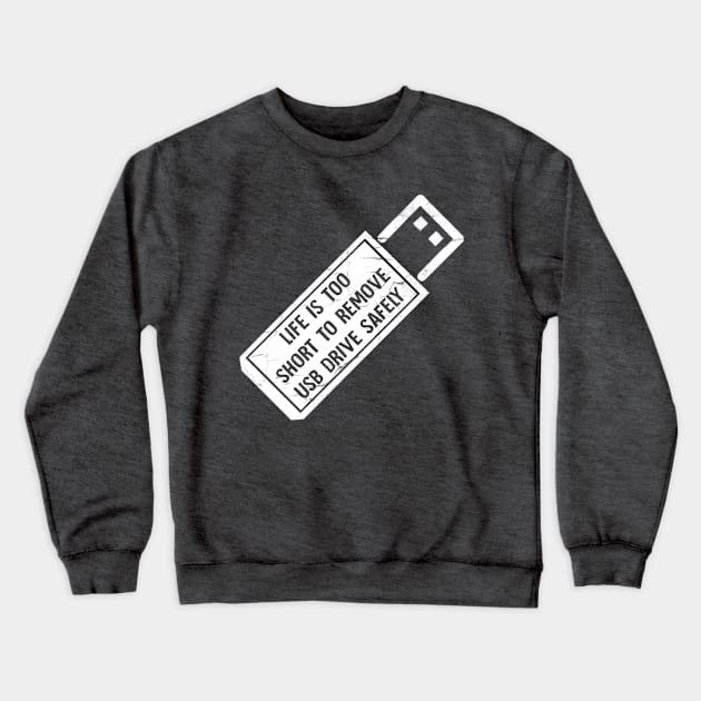 Life is too short to remove usb drive safely Crewneck Sweatshirt by Horisondesignz